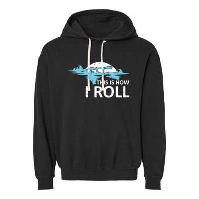 Funny Kayak This Is How I Roll Funny Gift Garment-Dyed Fleece Hoodie