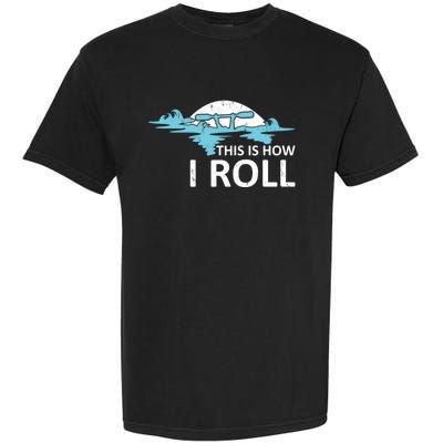 Funny Kayak This Is How I Roll Funny Gift Garment-Dyed Heavyweight T-Shirt