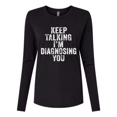 Funny Keep Talking I'm Diagnosing Psychology Distressed Meaningful Gift Womens Cotton Relaxed Long Sleeve T-Shirt