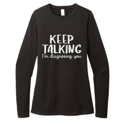 Funny Keep Talking I'm Diagnosing You Psychology Design Gift Womens CVC Long Sleeve Shirt