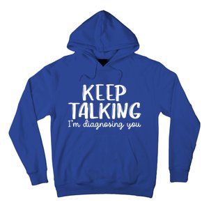 Funny Keep Talking I'm Diagnosing You Psychology Design Gift Hoodie