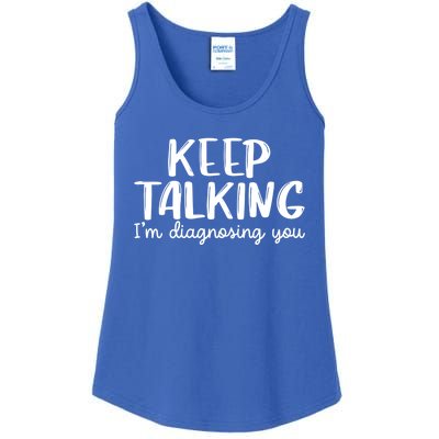 Funny Keep Talking I'm Diagnosing You Psychology Design Gift Ladies Essential Tank