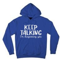 Funny Keep Talking I'm Diagnosing You Psychology Design Gift Tall Hoodie