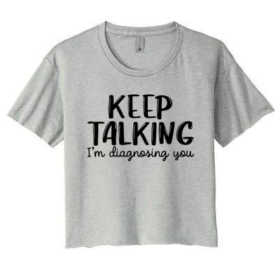 Funny Keep Talking I'm Diagnosing You Psychology Design Gift Women's Crop Top Tee