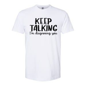 Funny Keep Talking I'm Diagnosing You Psychology Design Gift Softstyle CVC T-Shirt