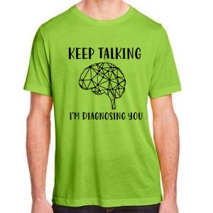 Funny Keep Talking I'm Diagnosing You Psychology Cute Gift Adult ChromaSoft Performance T-Shirt