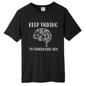 Funny Keep Talking I'm Diagnosing You Psychology Cute Gift Tall Fusion ChromaSoft Performance T-Shirt