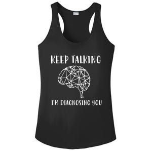 Funny Keep Talking I'm Diagnosing You Psychology Cute Gift Ladies PosiCharge Competitor Racerback Tank