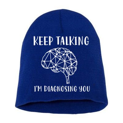 Funny Keep Talking I'm Diagnosing You Psychology Cute Gift Short Acrylic Beanie