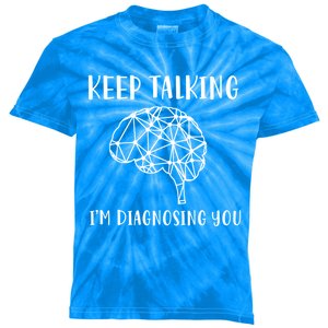 Funny Keep Talking I'm Diagnosing You Psychology Cute Gift Kids Tie-Dye T-Shirt