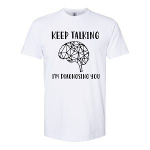 Funny Keep Talking I'm Diagnosing You Psychology Cute Gift Softstyle CVC T-Shirt