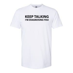 Funny Keep Talking I'm Diagnosing You Gift Softstyle CVC T-Shirt