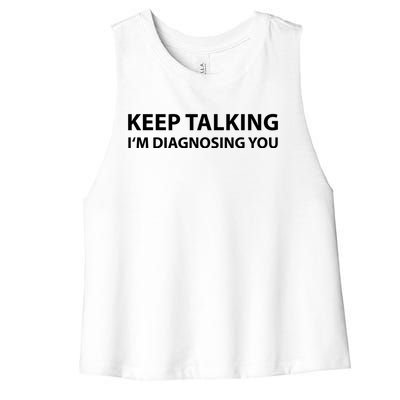 Funny Keep Talking I'm Diagnosing You Gift Women's Racerback Cropped Tank