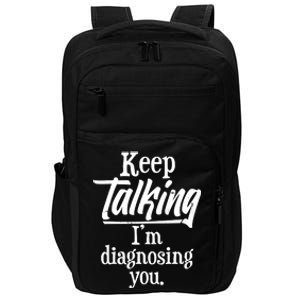 Funny Keep Talking I'm Diagnosing You Impact Tech Backpack