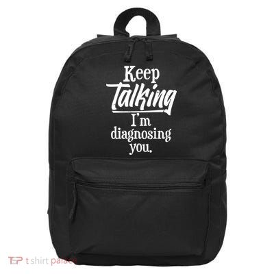 Funny Keep Talking I'm Diagnosing You 16 in Basic Backpack