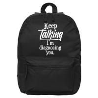 Funny Keep Talking I'm Diagnosing You 16 in Basic Backpack