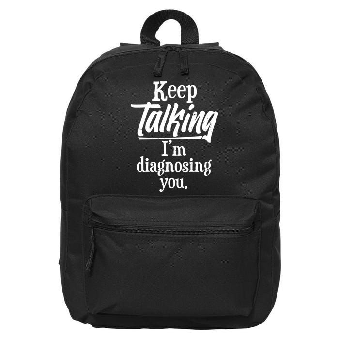 Funny Keep Talking I'm Diagnosing You 16 in Basic Backpack