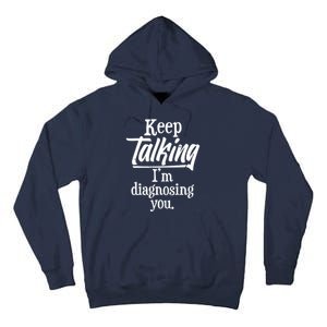 Funny Keep Talking I'm Diagnosing You Tall Hoodie