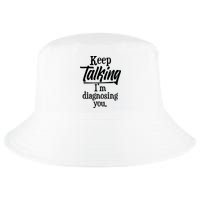 Funny Keep Talking I'm Diagnosing You Cool Comfort Performance Bucket Hat