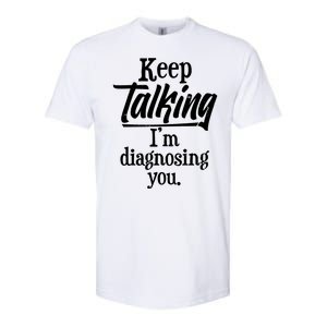 Funny Keep Talking I'm Diagnosing You Softstyle CVC T-Shirt