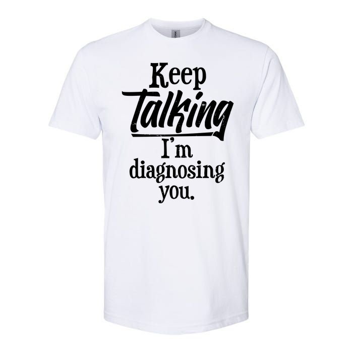 Funny Keep Talking I'm Diagnosing You Softstyle CVC T-Shirt