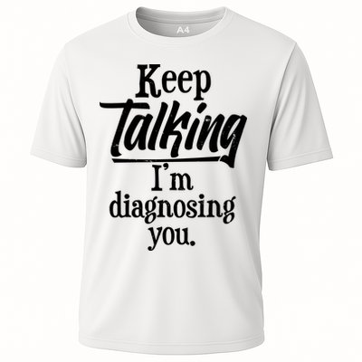 Funny Keep Talking I'm Diagnosing You Performance Shirt