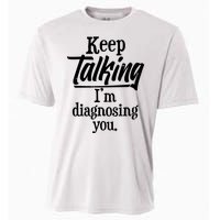 Funny Keep Talking I'm Diagnosing You Cooling Performance Crew T-Shirt