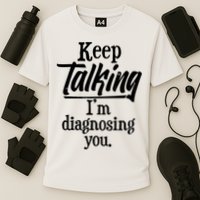 Funny Keep Talking I'm Diagnosing You Performance Shirt