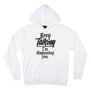 Funny Keep Talking I'm Diagnosing You Hoodie