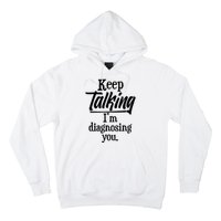 Funny Keep Talking I'm Diagnosing You Hoodie