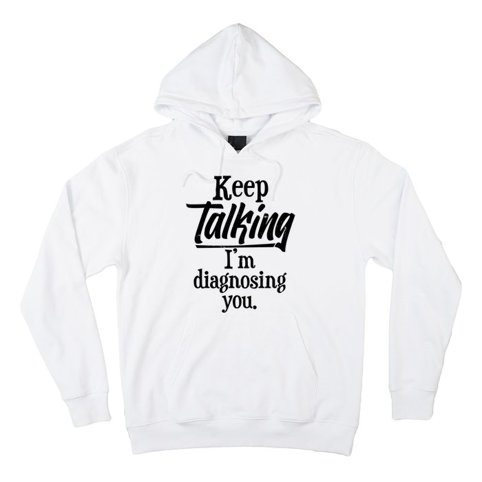 Funny Keep Talking I'm Diagnosing You Hoodie