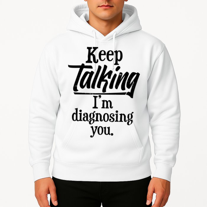 Funny Keep Talking I'm Diagnosing You Hoodie