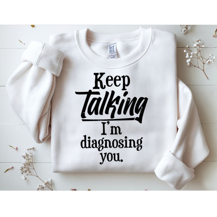 Funny Keep Talking I'm Diagnosing You Sweatshirt