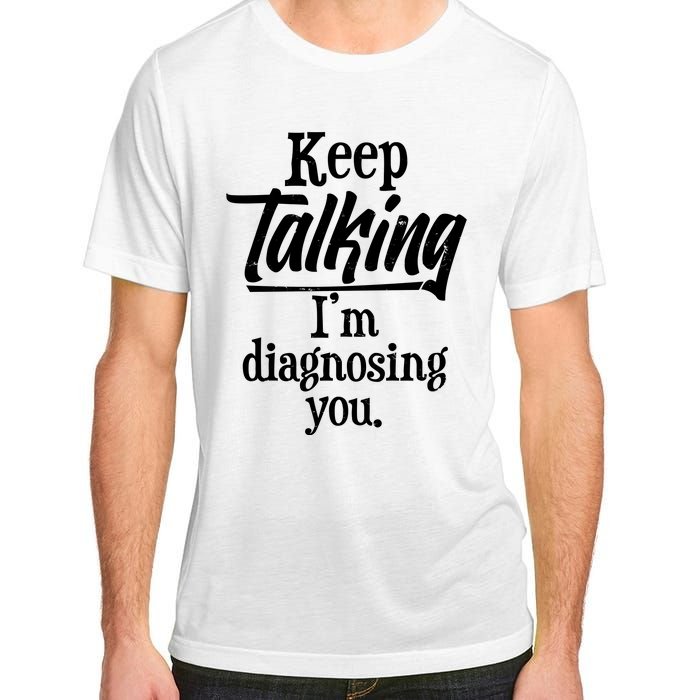 Funny Keep Talking I'm Diagnosing You Adult ChromaSoft Performance T-Shirt