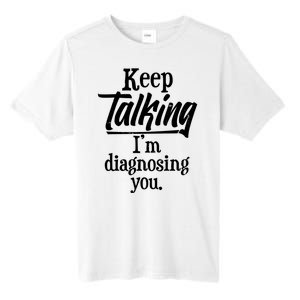 Funny Keep Talking I'm Diagnosing You Tall Fusion ChromaSoft Performance T-Shirt