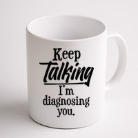 Funny Keep Talking I'm Diagnosing You Mug