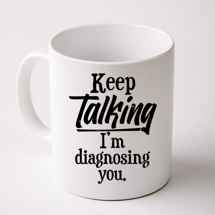 Funny Keep Talking I'm Diagnosing You Mug