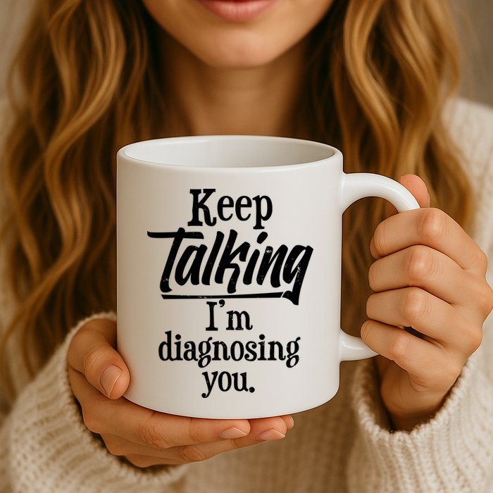 Funny Keep Talking I'm Diagnosing You Mug