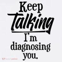 Funny Keep Talking I'm Diagnosing You 11oz C Handle Ceramic Mug