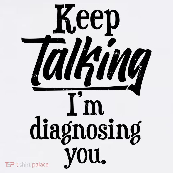 Funny Keep Talking I'm Diagnosing You 11oz C Handle Ceramic Mug