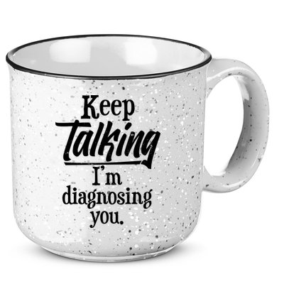 Funny Keep Talking I'm Diagnosing You 15oz Campfire Ceramic Mug