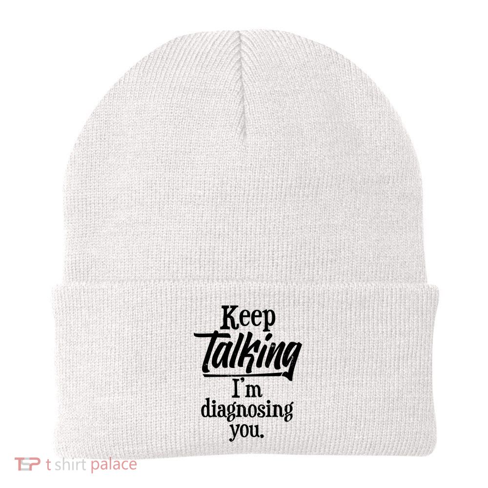Funny Keep Talking I'm Diagnosing You Beanie