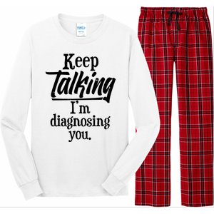 Funny Keep Talking I'm Diagnosing You Long Sleeve Pajama Set