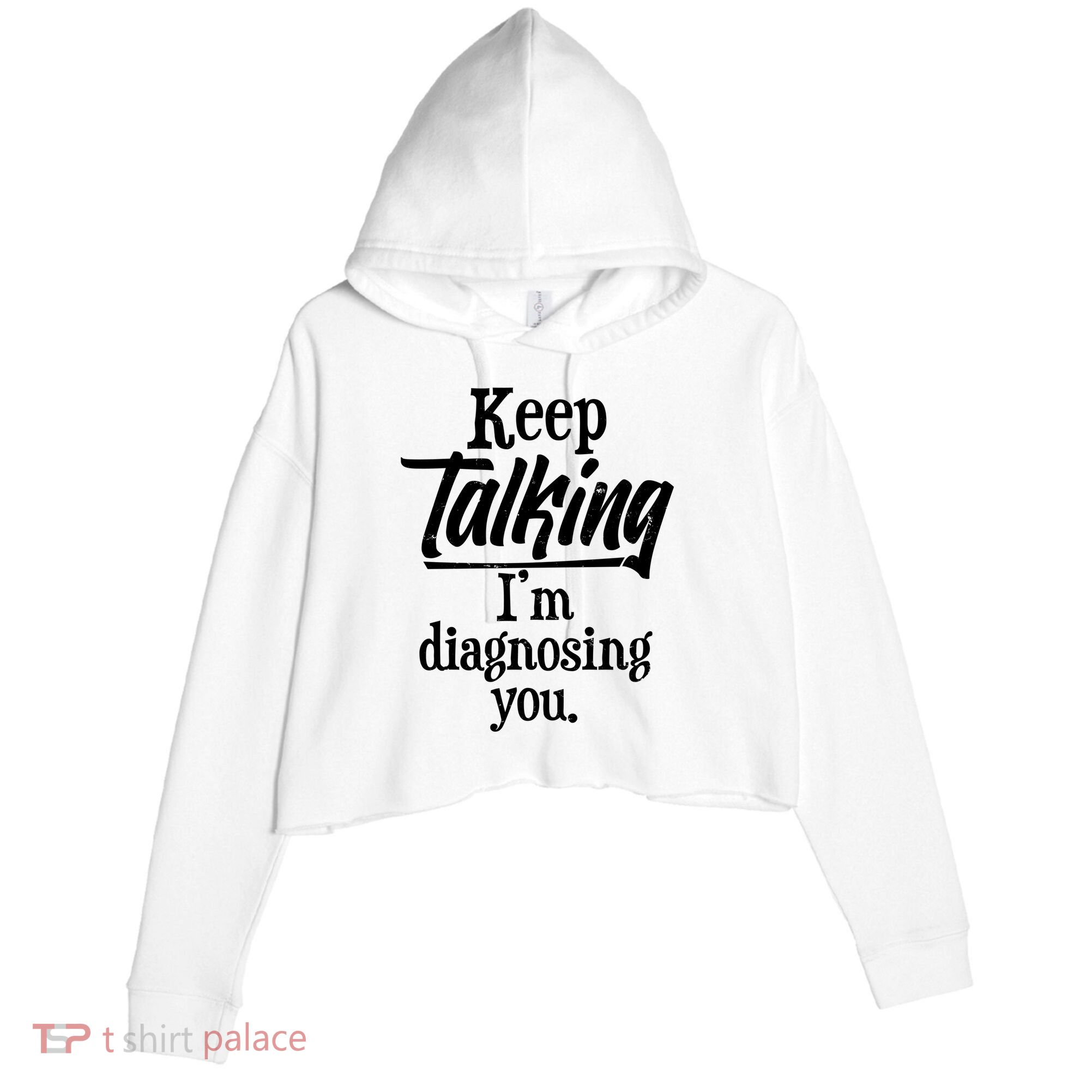 Funny Keep Talking I'm Diagnosing You Crop Fleece Hoodie
