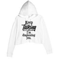Funny Keep Talking I'm Diagnosing You Crop Fleece Hoodie