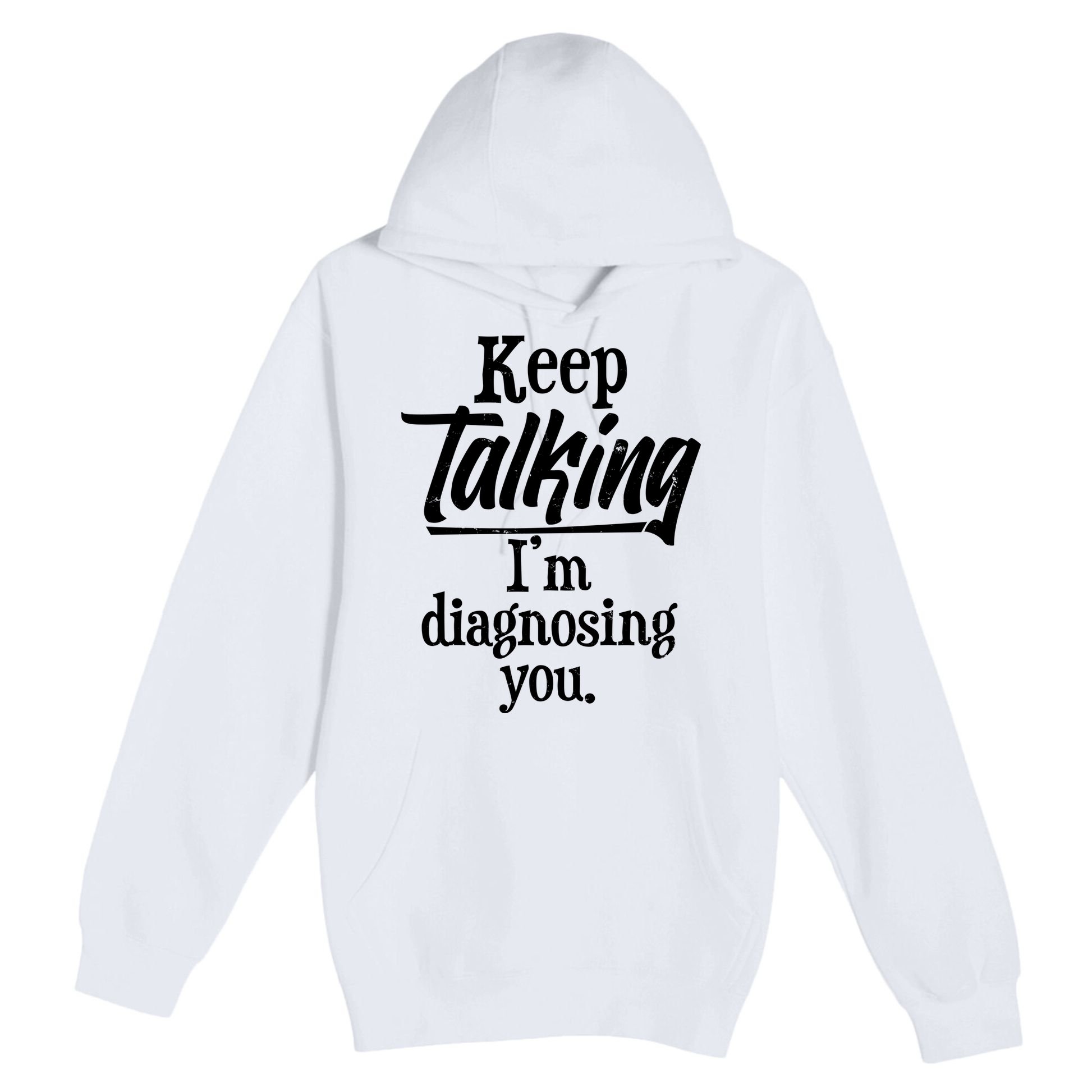 Funny Keep Talking I'm Diagnosing You Premium Pullover Hoodie