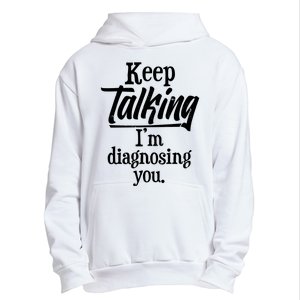 Funny Keep Talking I'm Diagnosing You Urban Pullover Hoodie