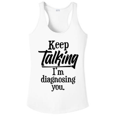 Funny Keep Talking I'm Diagnosing You Ladies PosiCharge Competitor Racerback Tank