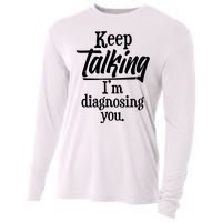 Funny Keep Talking I'm Diagnosing You Cooling Performance Long Sleeve Crew