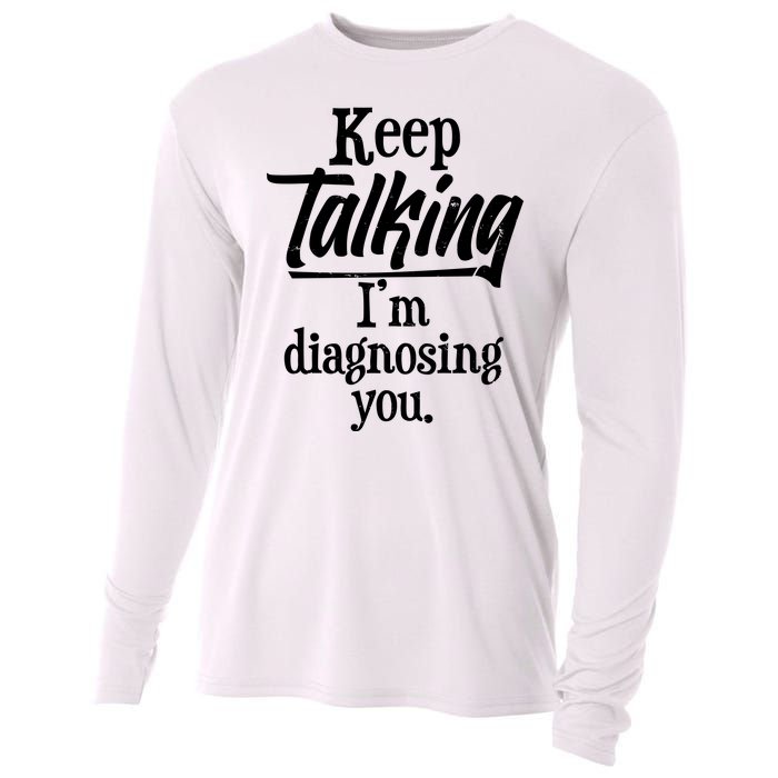 Funny Keep Talking I'm Diagnosing You Cooling Performance Long Sleeve Crew